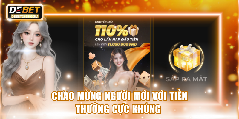 Chào mừng người mới với tiền thưởng cực khủng